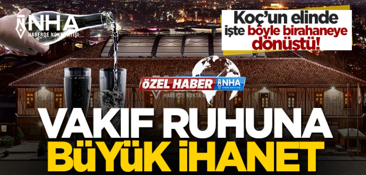 İslami Vakıf Eserleri Ko&ccedil;&rsquo;un Elinde Birahaneye D&ouml;n&uuml;şt&uuml;